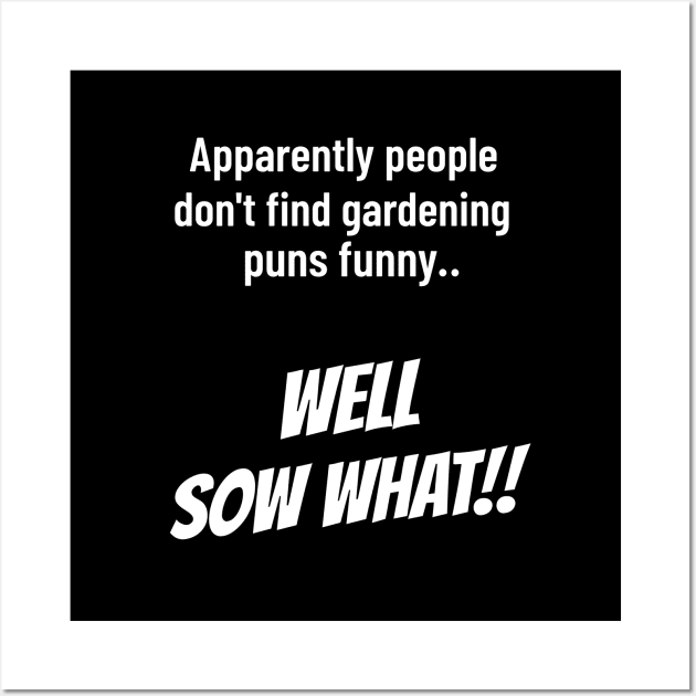 Well Sow What Funny Gardening Gifts Wall Art by OldCamp